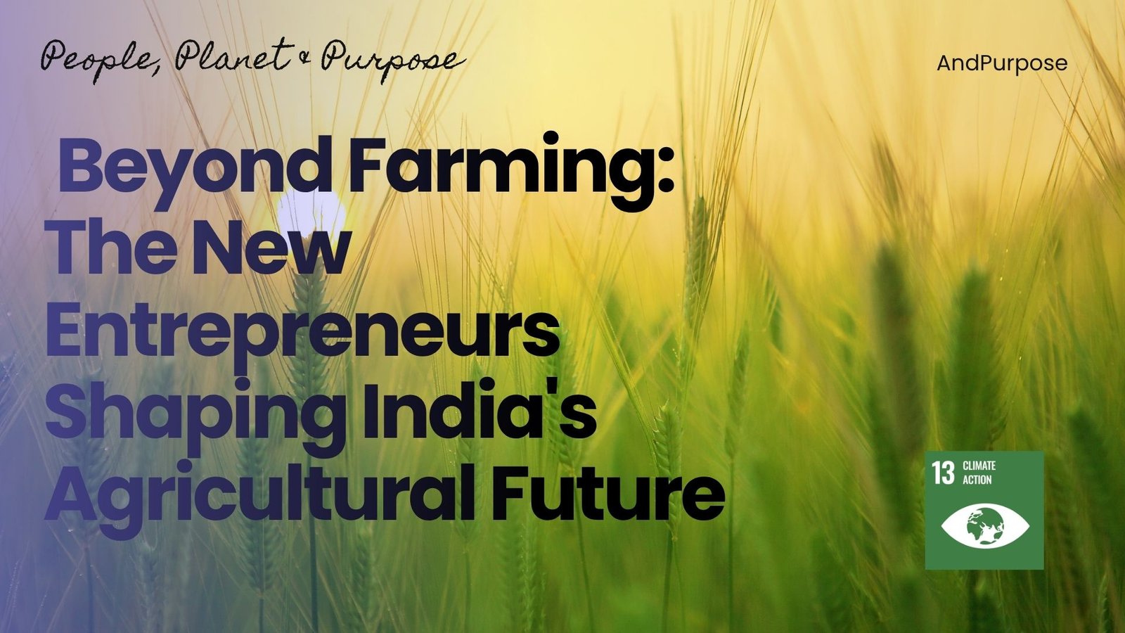 People, Planet AndPurpose #43: The Future of Agriculture Won’t Be Built on Farms Alone 